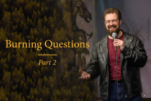 Burning Questions – Part 2
