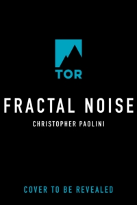 Fractal Noise(cover to be revealed) - Christopher Paolini - Tor Publishing